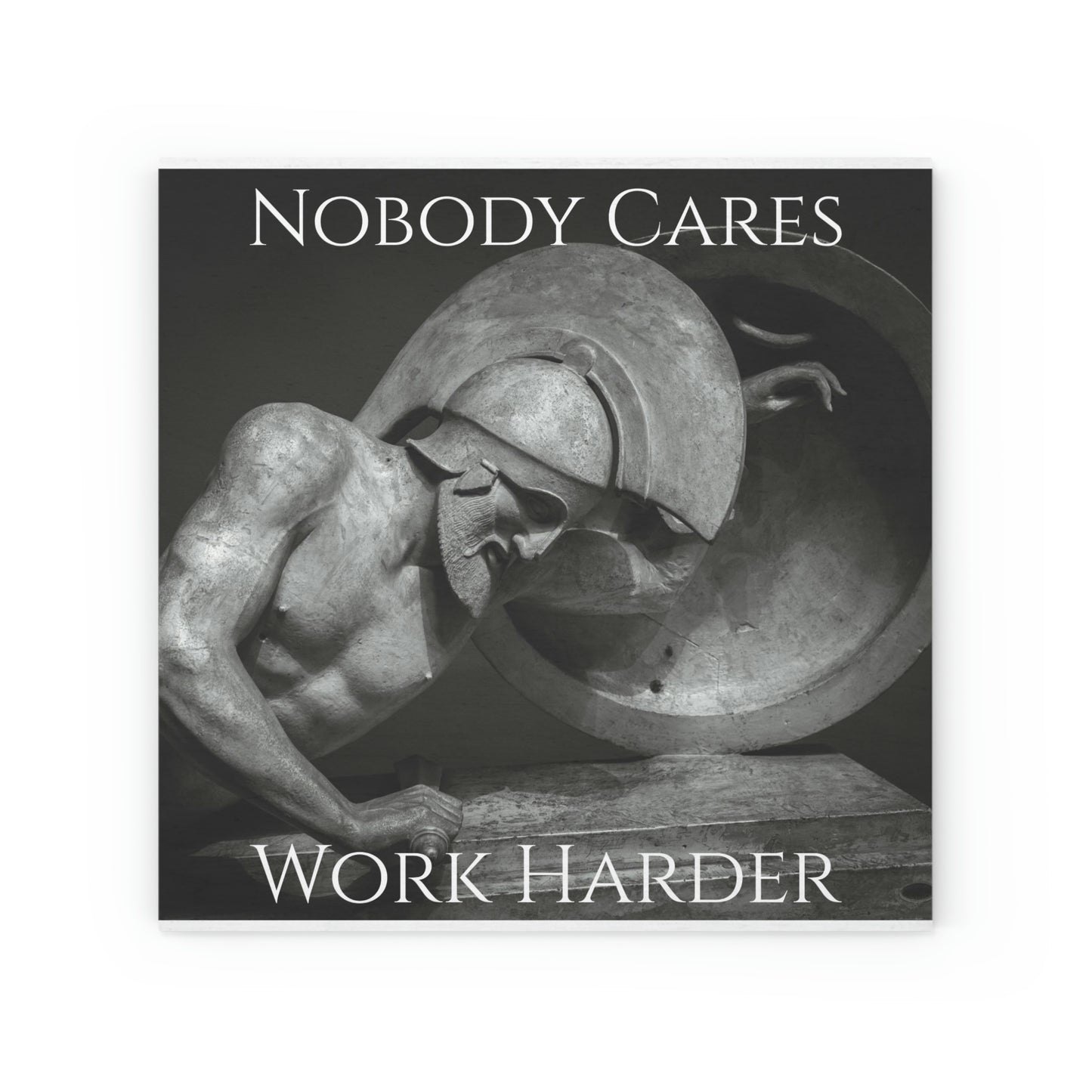 Nobody Cares Work Harder : Wood Canvas